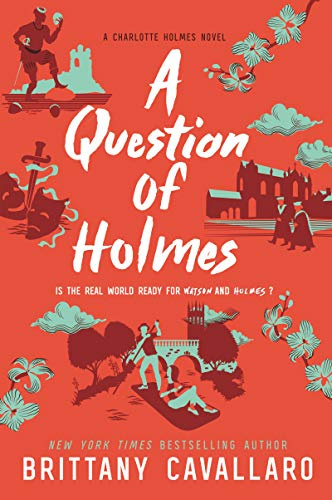 A Question of Holmes: The Explosive Finale to the NYT Bestselling Charlotte Holmes Mystery Series (Charlotte Holmes Novel, 4)