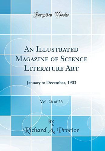 An Illustrated Magazine of Science Literature Art, Vol. 26 of 26: January to December, 1903 (Classic Reprint)