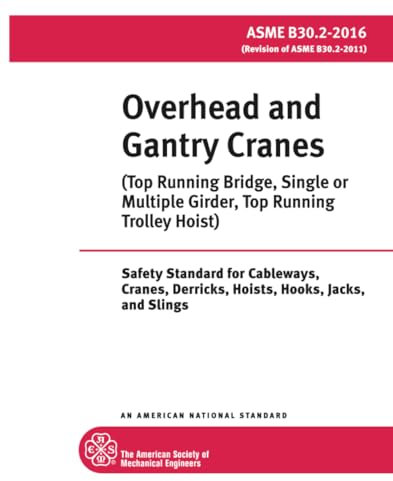 ASME B30.2-2016: Overhead and Gantry Cranes - Top Running Bridge, Single or Multiple Girder, Top Running Trolley Hoist: Safety Standard for Cableways, Cranes, Derricks, Hoists, Hooks, Jacks, & Slings