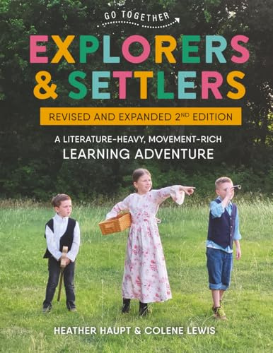 Explorers and Settlers: A Literature-Heavy, Movement-Rich Learning Adventure: Revised and Expanded 2nd Edition