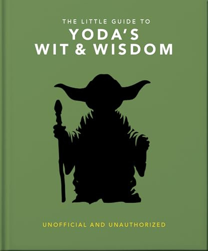The Little Guide to Yoda's Wit and Wisdom: Unofficial and Unauthorized
