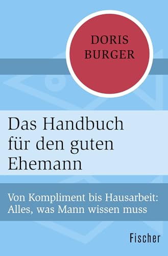 Das Handbuch für den guten Ehemann: Von Kompliment bis Hausarbeit: Alles, was Mann wissen muss