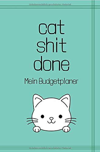cat shit done - Mein Budgetplaner: Finanzplaner, Haushaltsbuch, Budget Planer im süßen Katzen Design, 12 Monate, jährlich, monatlich und täglich undatiert