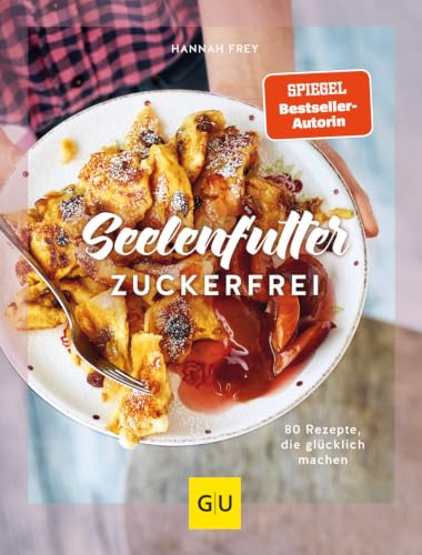 Seelenfutter zuckerfrei: 80 Rezepte, die glücklich machen (GU Zuckerfrei)