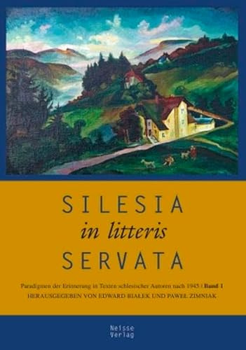 Silesia in litteris servata: Paradigmen der Erinnerung in Texten schlesischer Autoren nach 1945. Band 1