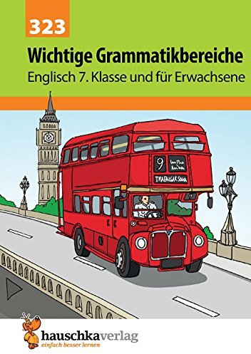 Englisch, Wichtige Grammatikbereiche (3. Englischjahr) Ein Übungs- und Trainingsbuch mit Lösungen für die 7. Klasse.: Übungs- und Trainingsbuch mit Lösungen für das 3. Englischjahr