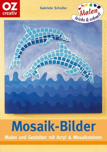 Mosaik-Bilder: Malen und Gestalten mit Acryl & Mosaiksteinchen. Malen leicht und schnell: 111