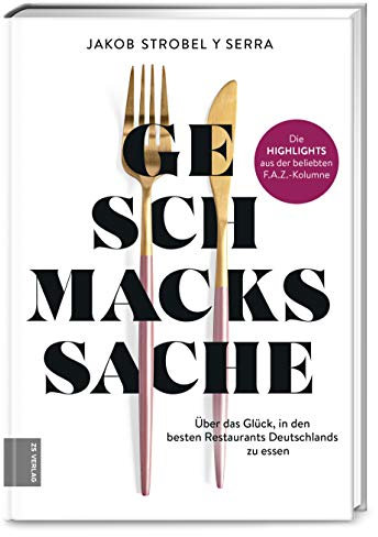 Geschmackssache: Über das Glück, in den besten Restaurants Deutschlands zu essen