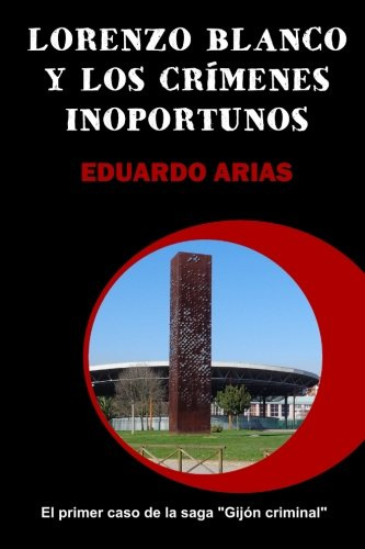 Lorenzo Blanco y los crímenes inoportunos: Volume 1 (Gijón criminal)