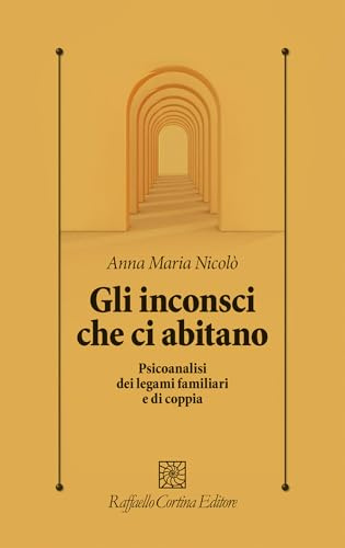 Gli inconsci che ci abitano. Psicoanalisi dei legami familiari e di coppia