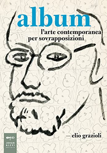 Album. L'arte contemporanea per sovrapposizioni (Saggistica d'arte)