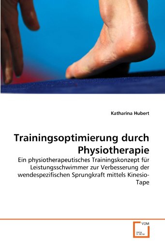 Trainingsoptimierung durch Physiotherapie: Ein physiotherapeutisches Trainingskonzept für Leistungsschwimmer zur Verbesserung der wendespezifischen Sprungkraft mittels Kinesio-Tape