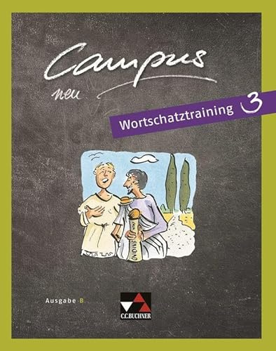 Campus B / Campus B Wortschatztraining 3 Ausgabe ab 2017: Gesamtkurs Latein (Campus B: Gesamtkurs Latein)
