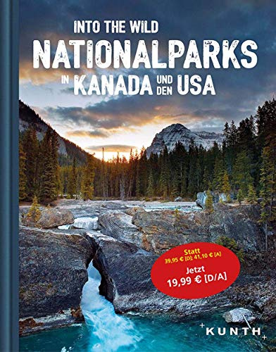 Into the Wild – Nationalparks in Kanada und den USA (KUNTH Bildband: Nachschlagewerke)