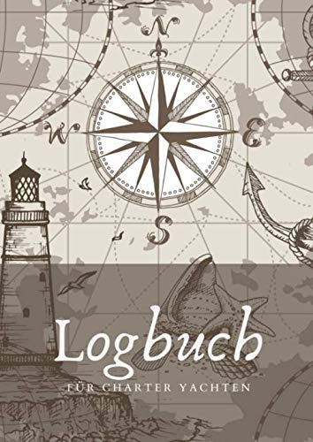 Logbuch für Charter Yachten: Charter Logbuch für die Charteryacht | Logbuch kann von mehreren Crewmitgliedern geführt werden | Segel Logbuch / Boardbuch und Seemeilen Nachweis für Skipper |