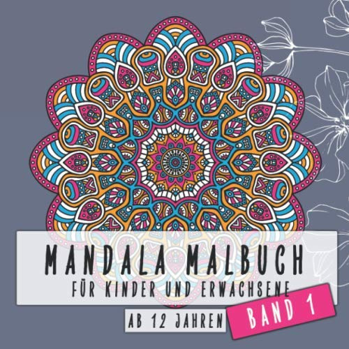 Mandala Malbuch für Kinder und Erwachsene ab 12 Jahren Band 1: Dicker Malblock für Jungs und Mädchen zum malen und entspannen