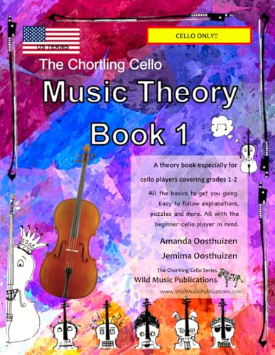 The Chortling Cello Music Theory Book 1 - US Terms: A music theory book especially for cello players with easy to follow explanations, puzzles, and ... (Cello Music for Beginners and Improvers)