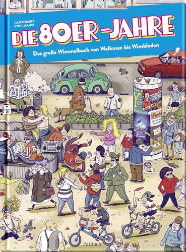 Die 80er Jahre – Das große Wimmelbuch von Walkman bis Wimbledon (Wimmelbücher zum Mitmachen)