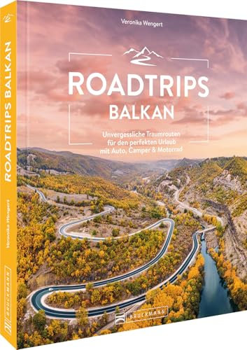 Roadtrips Balkan: Reiseführer für den perfekten Urlaub mit Auto, Wohnmobil & Motorrad. Albanien, Bosnien und Herzegowina, Bulgarien, Kosovo, Kroatien, Montenegro, Nordmazedonien, Serbien, Slowenien.