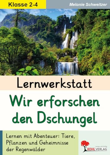 Lernwerkstatt Dschungel Regenwald Sachunterricht Grundschule Klasse 2 3 4 Grundschrift Tiere Pflanzen Tropen | Naturschutz Wasserkreislauf Abholzung | ... Ein spannender Lebensraum unter der Lupe