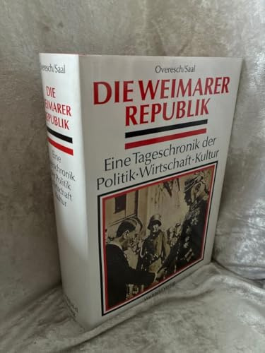 Die Weimarer Republik: Eine Tageschronik der Politik - Wirtschaft - Kultur