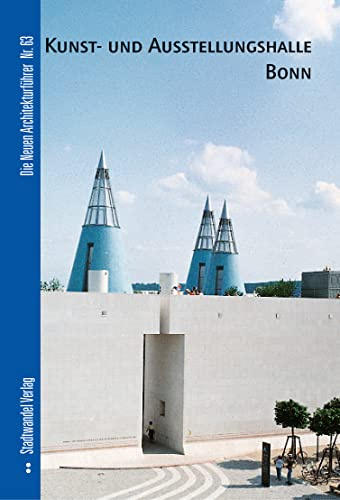 Kunst- und Ausstellungshalle der Bundesrepublik Deutschland Bonn (Die Neuen Architekturführer, Band 63)