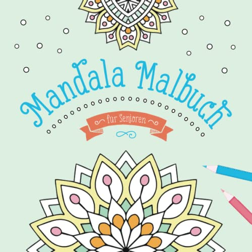 Mandala Malbuch für Senioren: Einfache Mandalas zum Ausmalen | Seniorenbeschäftigung | Demenzbeschäftigung | Aktivierung und kreative Förderung für Hochbetagte | Format ca. 21x21cm (8,25×8,25 inch)