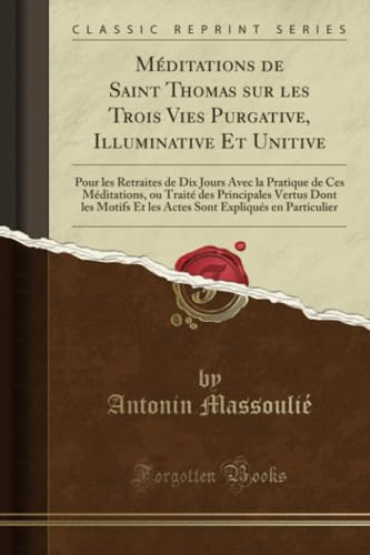 Méditations de Saint Thomas sur les Trois Vies Purgative, Illuminative Et Unitive (Classic Reprint) (French Edition)