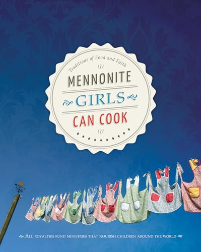 Mennonite Girls Can Cook: Traditions of Food and Faith