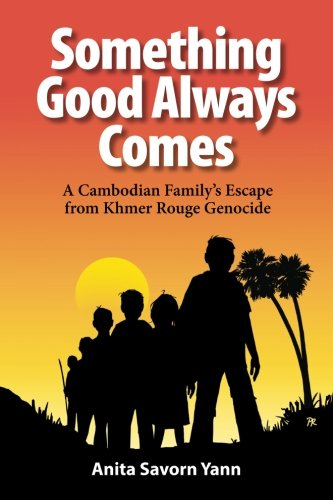 Something Good Always Comes: A Cambodian Family’s Escape from Khmer Rouge Genocide