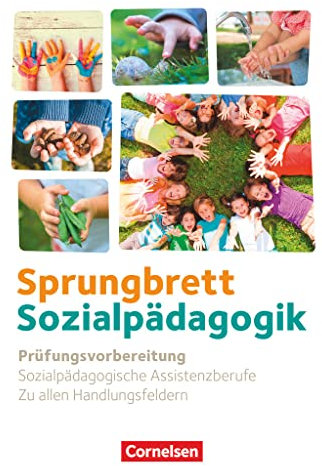 Sprungbrett Sozialpädagogik - Kinderpflege, Sozialpädagogische Assistenz und Sozialassistenz - Sozialpädagogische Assistenzkräfte - Zu allen ... Assistenzkräfte, Zu allen Handlungsfeldern)