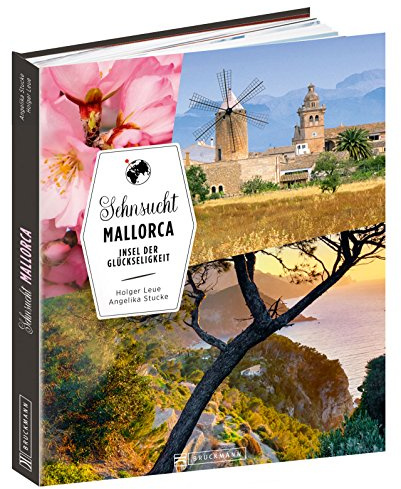 Sehnsucht Mallorca. Insel der Glückseligkeit. Ein opulenter Bildband über Spaniens Baleareninsel mit Palma, dem Tramuntana-Gebirge, Sóller, Raiguer, Llevant, Cuevas des Drach.