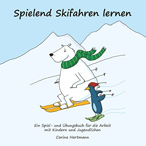 Spielend Skifahren lernen: Ein Spiel- und Übungsbuch für die Arbeit mit Kindern und Jugendlichen