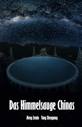 Das Himmelsauge Chinas: Chinas Tor zum Universum - das FAST-Teleskop