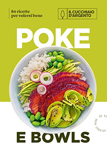 Il Cucchiaio d'Argento. Poke e bowls 80 ricette per volersi bene
