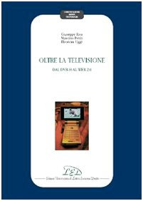 Oltre la televisione. Dal DVB-H al Web 2.0 (Comunicazione mente tecnologia)