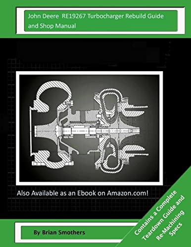 John Deere RE19267 Turbocharger Rebuild Guide and Shop Manual: Garrett Honeywell T04B31 409930-0008, 409930-9008, 409930-5008, 409930-8 Turbochargers