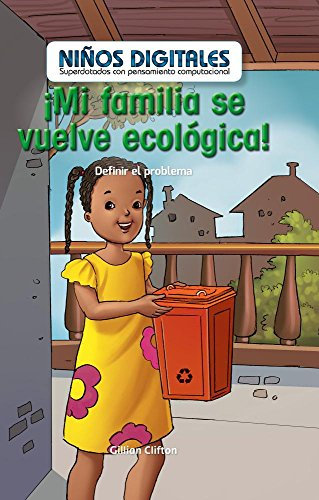 ¡Mi familia se vuelve ecológica!: Definir el problema (My Family Goes Green!: Defining the Problem): Definir El Problema/ Defining the Problem ... Kids: Powered by Computational Thinking)