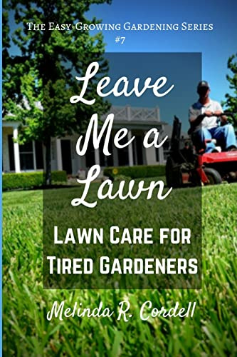Leave Me a Lawn: Lawn Care for Tired Gardeners: Volume 7 (Easy-Growing Gardening)