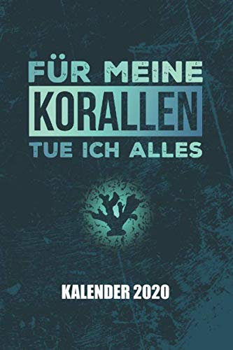 Kalender 2020 Für meine Korallen tue ich alles: Riffaquaristik Riffaquarium (Riffleben, Band 1)