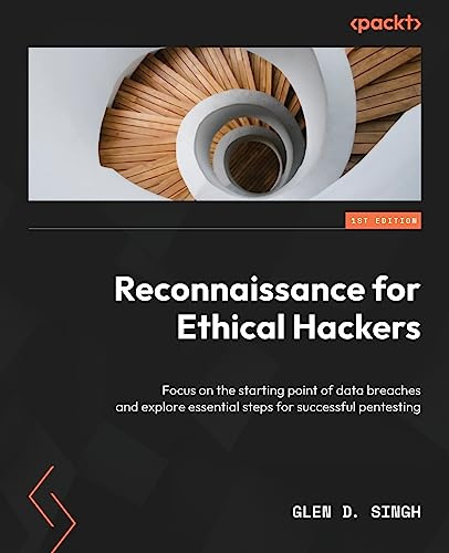Reconnaissance for Ethical Hackers: Focus on the starting point of data breaches and explore essential steps for successful pentesting