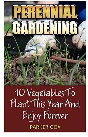 Perennial Gardening: 10 Vegetables To Plant This Year And Enjoy Forever