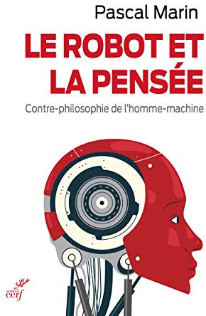 LE ROBOT ET LA PENSEE: Contre-philosophie de l'homme-machine