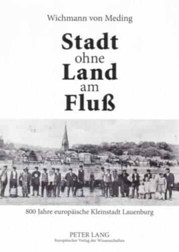 Stadt ohne Land am Fluß: 800 Jahre europäische Kleinstadt Lauenburg