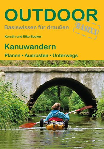 Kanuwandern: Planen · Ausrüsten · Unterwegs (Outdoor Basiswissen, Band 11)