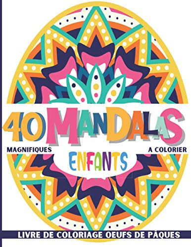 40 magnifiques mandalas à colorier: Livre de Coloriage relaxant avec 40 mandalas d'oeufs de Pâques pour les enfants de 6-10 ans ! Activité détente ... le panier de Pâques. Coloriage magique enfant