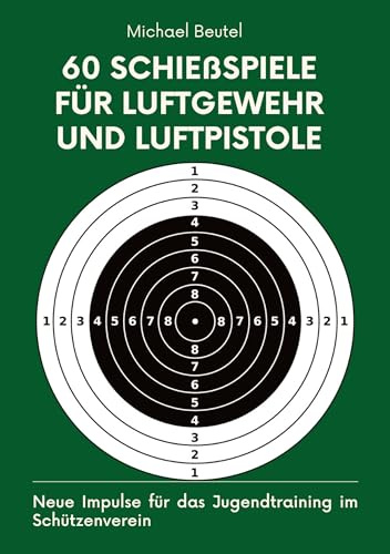 60 Schießspiele für Luftgewehr und Luftpistole: Neue Impulse für das Jugendtraining im Schützenverein