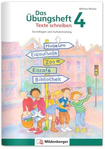 Das Übungsheft Texte schreiben 4: Grundlagen und Aufsatztraining