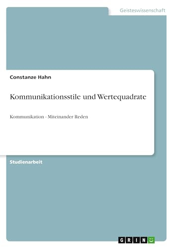 Kommunikationsstile und Wertequadrate: Kommunikation - Miteinander Reden