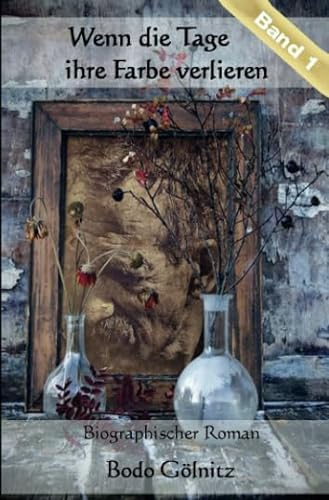 Wenn die Tage ihre Farbe verlieren - Band 1: Die früheren Jahre